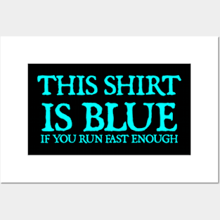 This Shirt Is Blue If You Run Fast Enough Posters and Art